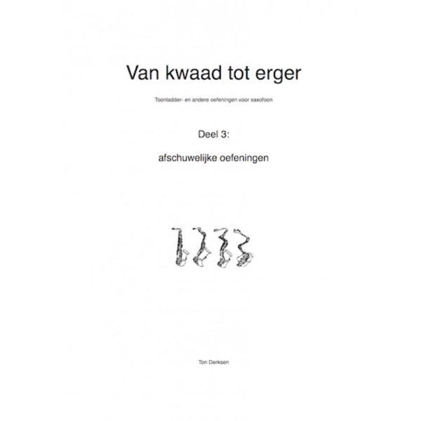 Ton Derksen: Van kwaad tot erger 3 saxofoon